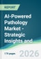 AI-Powered Pathology Market - Strategic Insights and Forecasts (2026-2035) - Product Thumbnail Image