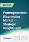 Proteogenomics Diagnostics Market - Strategic Insights and Forecasts (2026-2035) - Product Image