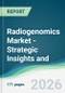 Radiogenomics Market - Strategic Insights and Forecasts (2026-2035) - Product Thumbnail Image