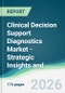 Clinical Decision Support Diagnostics Market - Strategic Insights and Forecasts (2026-2035) - Product Image