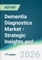 Dementia Diagnostics Market - Strategic Insights and Forecasts (2026-2035) - Product Thumbnail Image