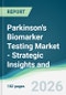 Parkinson's Biomarker Testing Market - Strategic Insights and Forecasts (2026-2035) - Product Image