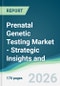 Prenatal Genetic Testing Market - Strategic Insights and Forecasts (2026-2035) - Product Thumbnail Image