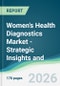 Women's Health Diagnostics Market - Strategic Insights and Forecasts (2026-2035) - Product Thumbnail Image
