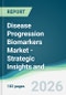 Disease Progression Biomarkers Market - Strategic Insights and Forecasts (2026-2035) - Product Image