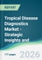 Tropical Disease Diagnostics Market - Strategic Insights and Forecasts (2026-2035) - Product Thumbnail Image