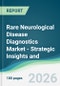 Rare Neurological Disease Diagnostics Market - Strategic Insights and Forecasts (2026-2035) - Product Image
