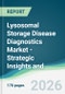 Lysosomal Storage Disease Diagnostics Market - Strategic Insights and Forecasts (2026-2035) - Product Image