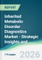 Inherited Metabolic Disorder Diagnostics Market - Strategic Insights and Forecasts (2026-2035) - Product Image