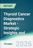 Thyroid Cancer Diagnostics Market - Strategic Insights and Forecasts (2026-2035)- Product Image