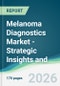 Melanoma Diagnostics Market - Strategic Insights and Forecasts (2026-2035) - Product Image