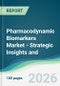 Pharmacodynamic Biomarkers Market - Strategic Insights and Forecasts (2026-2035) - Product Image