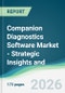 Companion Diagnostics Software Market - Strategic Insights and Forecasts (2026-2035) - Product Image