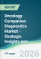 Oncology Companion Diagnostics Market - Strategic Insights and Forecasts (2026-2035) - Product Image