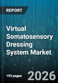 Virtual Somatosensory Dressing System Market - Global Forecast 2026-2032- Product Image