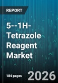 5--1H-Tetrazole Reagent Market - Global Forecast 2026-2032- Product Image