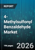 4-Methylsulfonyl Benzaldehyde Market - Global Forecast 2026-2032- Product Image