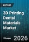 3D Printing Dental Materials Market - Global Forecast 2026-2032 - Product Thumbnail Image