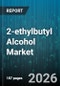 2-ethylbutyl Alcohol Market - Global Forecast 2026-2032 - Product Image