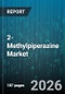 2-Methylpiperazine Market - Global Forecast 2026-2032 - Product Image