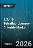 2,3,4,5-Tetrafluorobenzoyl Chloride Market - Global Forecast 2026-2032- Product Image