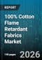100% Cotton Flame Retardant Fabrics Market - Global Forecast 2026-2032 - Product Image