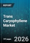 Trans Caryophyllene Market - Global Forecast 2026-2032 - Product Image