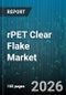 rPET Clear Flake Market - Global Forecast 2026-2032 - Product Image