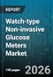 Watch-type Non-invasive Glucose Meters Market - Global Forecast 2026-2032 - Product Thumbnail Image