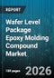 Wafer Level Package Epoxy Molding Compound Market - Global Forecast 2026-2032 - Product Image