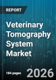 Veterinary Tomography System Market - Global Forecast 2026-2032- Product Image