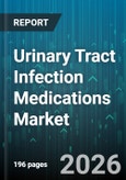Urinary Tract Infection Medications Market - Global Forecast 2026-2032- Product Image