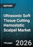 Ultrasonic Soft Tissue Cutting Hemostatic Scalpel Market - Global Forecast 2026-2032- Product Image