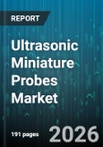 Ultrasonic Miniature Probes Market - Global Forecast 2026-2032- Product Image