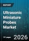Ultrasonic Miniature Probes Market - Global Forecast 2026-2032 - Product Thumbnail Image