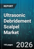 Ultrasonic Debridement Scalpel Market - Global Forecast 2026-2032- Product Image