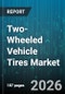 Two-Wheeled Vehicle Tires Market - Global Forecast 2026-2032 - Product Image