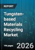 Tungsten-based Materials Recycling Market - Global Forecast 2026-2032- Product Image