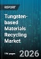 Tungsten-based Materials Recycling Market - Global Forecast 2026-2032 - Product Image