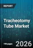 Tracheotomy Tube Market - Global Forecast 2026-2032- Product Image