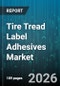 Tire Tread Label Adhesives Market - Global Forecast 2026-2032 - Product Thumbnail Image