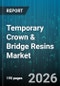 Temporary Crown & Bridge Resins Market - Global Forecast 2026-2032 - Product Thumbnail Image