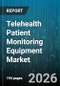 Telehealth Patient Monitoring Equipment Market - Global Forecast 2026-2032 - Product Thumbnail Image