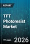 TFT Photoresist Market - Global Forecast 2026-2032 - Product Thumbnail Image
