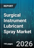 Surgical Instrument Lubricant Spray Market - Global Forecast 2026-2032- Product Image