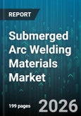 Submerged Arc Welding Materials Market - Global Forecast 2026-2032- Product Image