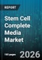 Stem Cell Complete Media Market - Global Forecast 2026-2032 - Product Image
