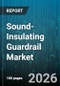 Sound-Insulating Guardrail Market - Global Forecast 2026-2032 - Product Image