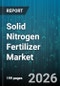 Solid Nitrogen Fertilizer Market - Global Forecast 2026-2032 - Product Image
