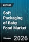 Soft Packaging of Baby Food Market - Global Forecast 2026-2032 - Product Image